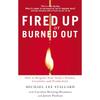 Fired Up or Burned Out: How To Reignite Your Team's Passion, Creativity, and Productivity