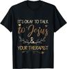 Es ist okay, mit Jesus und deinem Therapeuten zu sprechen – Lustiges christliches T-Shirt