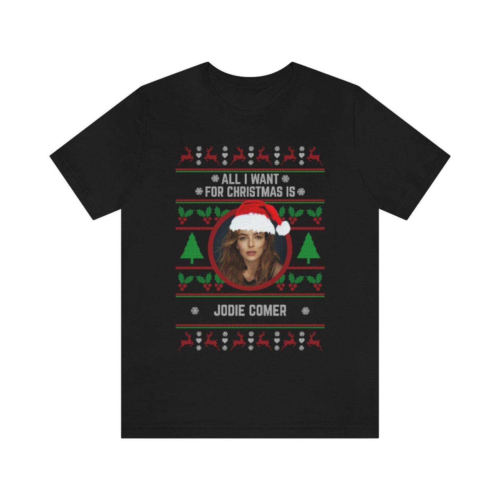 All I want for Christmas is Jodie Comer T-shirt 4XL
