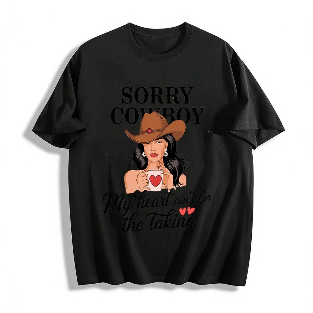 

Sorry Cowboy My Heart Ain t For The Taking Western Graphic Tee Pure cotton T-shirt XXS
