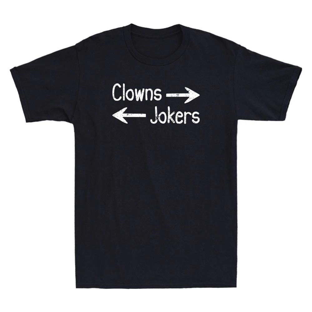 Clowns To The Right Jokers To The Left Funny Clowns And Jokers Saying T-Shirt S