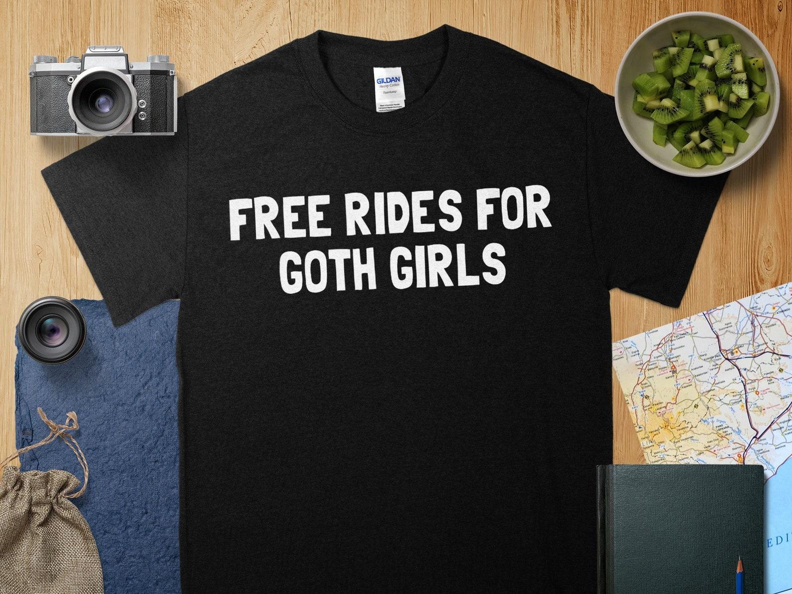 Free Rides For Goth Girls Funny Goth Girls Unisex T-Shirt, free rides, goth girls funny goth girls T-Shirt, goth girls, goth girls tee 4XL