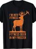 Mens Funny Hunting TShirt  Im Into Fitness Deer In My Freezer Slogan  Deer Graphic  Soft Breathable Loose Fit