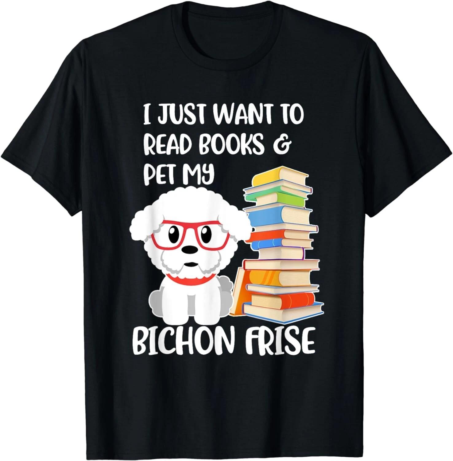I Just Want to Read Books and Pet My Bichon Frise Dog Gift Unisex T-Shirt S