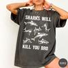 Sharks Will Kill You Bro T-Shirt, Funny Beach Shirt, Vintage Shark Tshirt, Retro Ocean Shirt, Graphic Tee, Aesthetic Tshirt