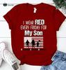 I Wear Red Every Friday For My Son Red Friday Remember Everyone Deployed T Shirt Tee Shirt Unisex