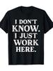 Men S Funny I Don T Know I Just Work Here T Shirt 180g Heavyweight Casual Workplace Humor Tee with Bold Text Regular Fit Short Sleeve Round NeckSame S