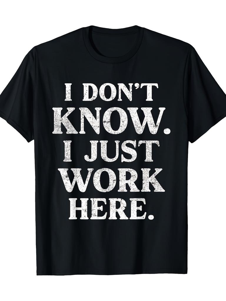 Men S Funny I Don T Know I Just Work Here T Shirt 180g Heavyweight Casual Workplace Humor Tee with Bold Text Regular Fit Short Sleeve Round NeckSame S