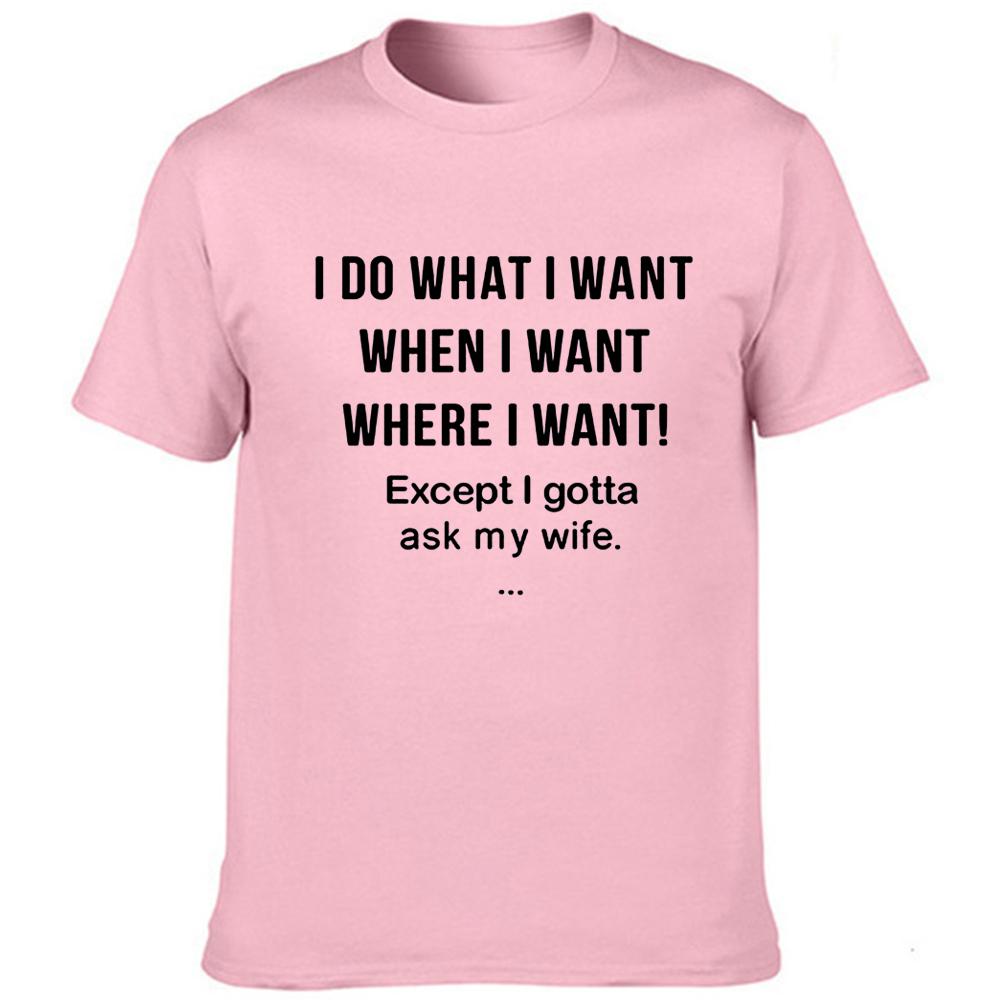 Men Funny T Shirt I Do What I Want When I Want Where I Want Except