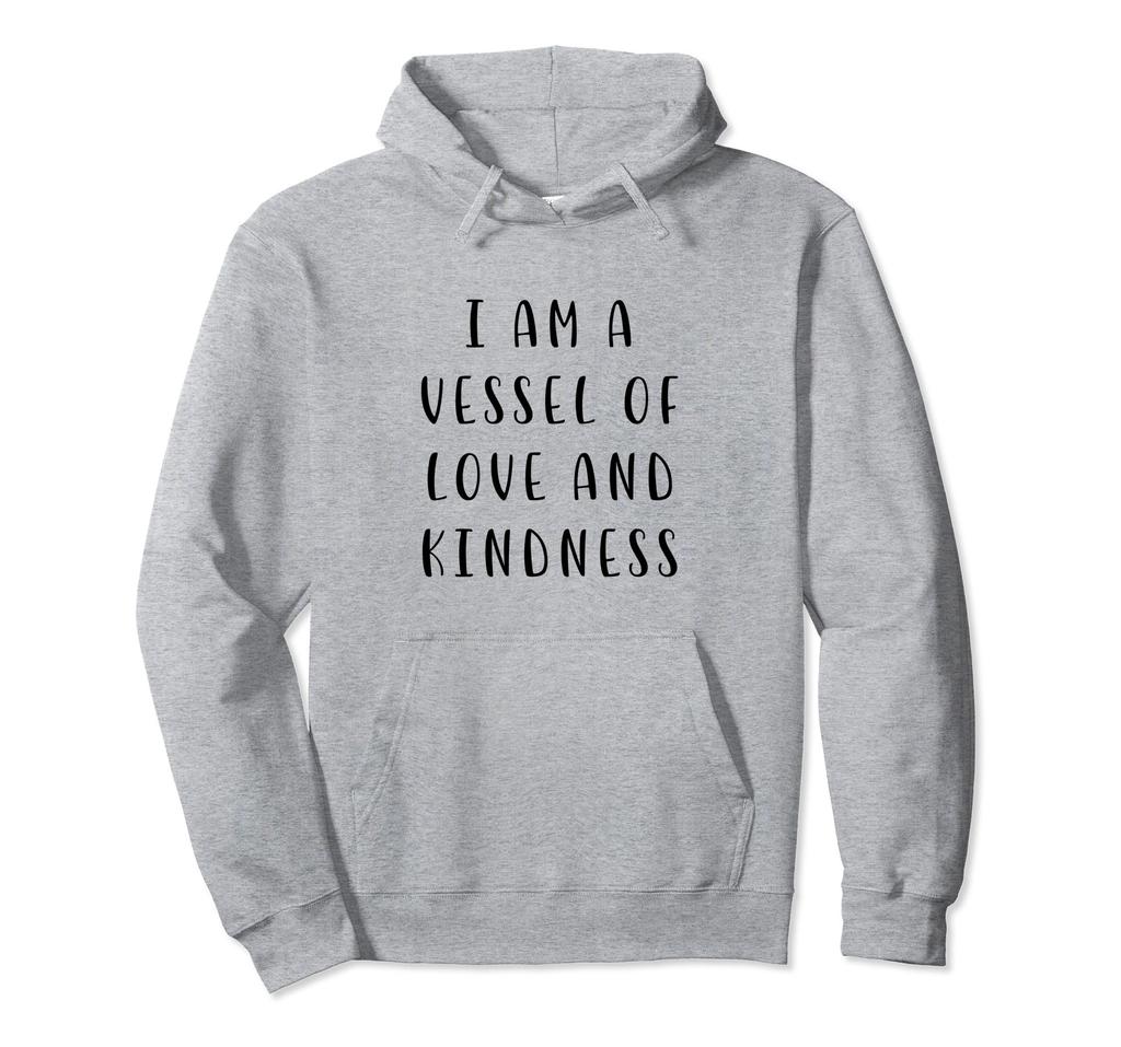 I Am a Vessel of Love and Kindness Motivational Statement Hoodie