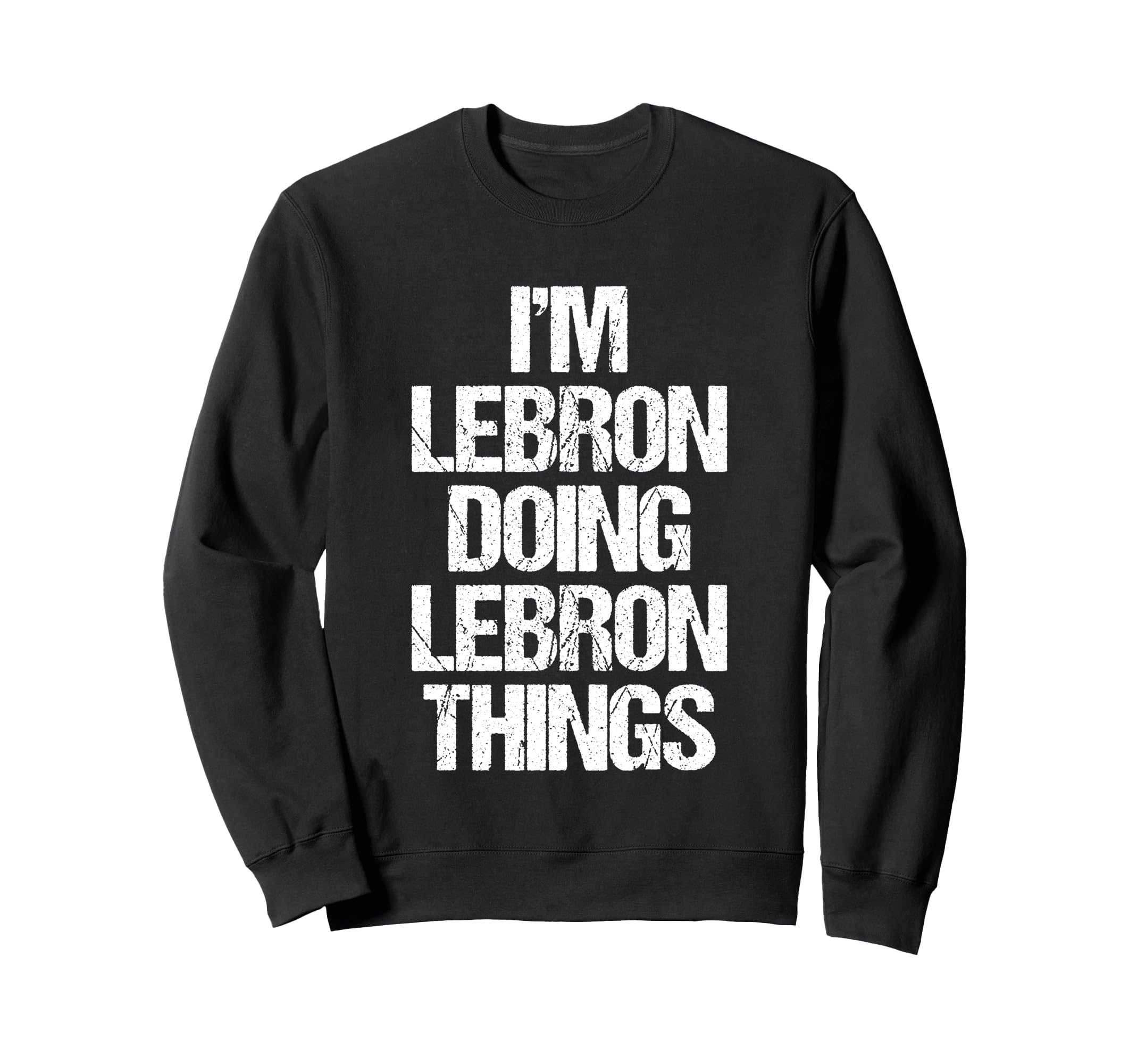 

I m Lebron Doing Lebron Things - Funny Lebron Quotes Sweatshirt
