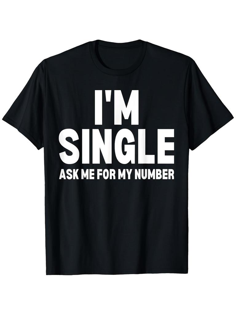 Funny I'm Single Ask Me for My Number T-Shirt for Men & Women - Casual Humorous Dating Joke Tee with