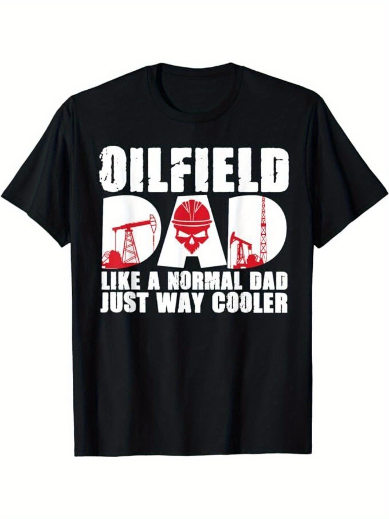 Oilfield Worker Driller Roughneck Dad T-Shirt- Comfortable and Stylish T-Shirt XXXXL