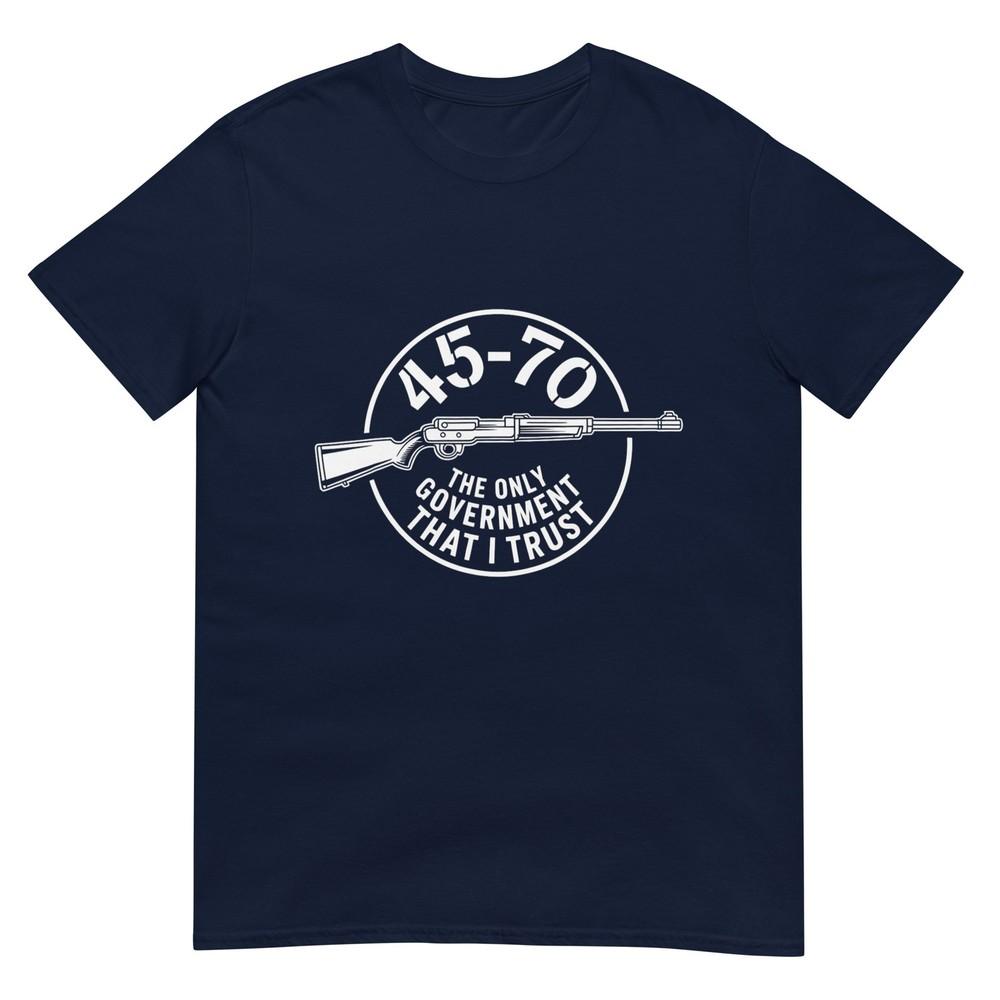 45 70 The Only Governunisext That I Trust Guns TShirt