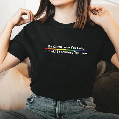 Kimi Nefret Ettiğine Dikkat Et Bu Sevdiğin Biri Olabilir Tişört Gurur Gökkuşağı Tişört Eşitlik Gurur Tişörtü LGBT Gurur Tişörtü Üst