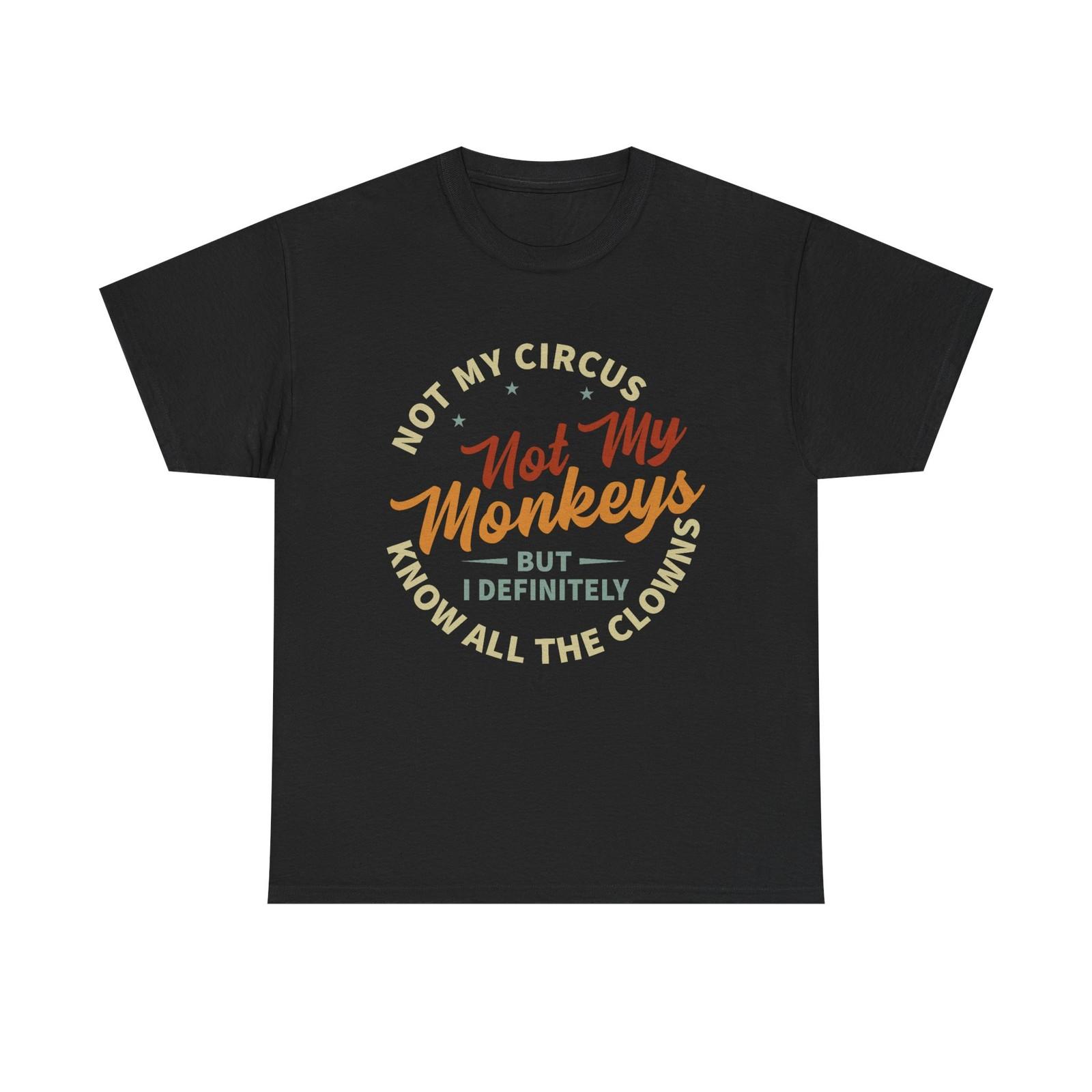Not My Circus, Not My Monkeys - Funny T-Shirt - Birthday Gift Tee Shirt 2XL