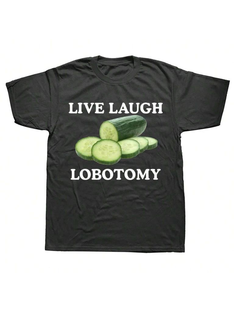 Live Laugh Lobotomy Cucumber Funny Meme T-Shirt 'unisex Wo'unisex Creativity Humor T Shirt Oversized Pure Cotton Casual Tops Streetwear