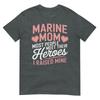 Marine Mom Most People Meet Their Heroes TShirt