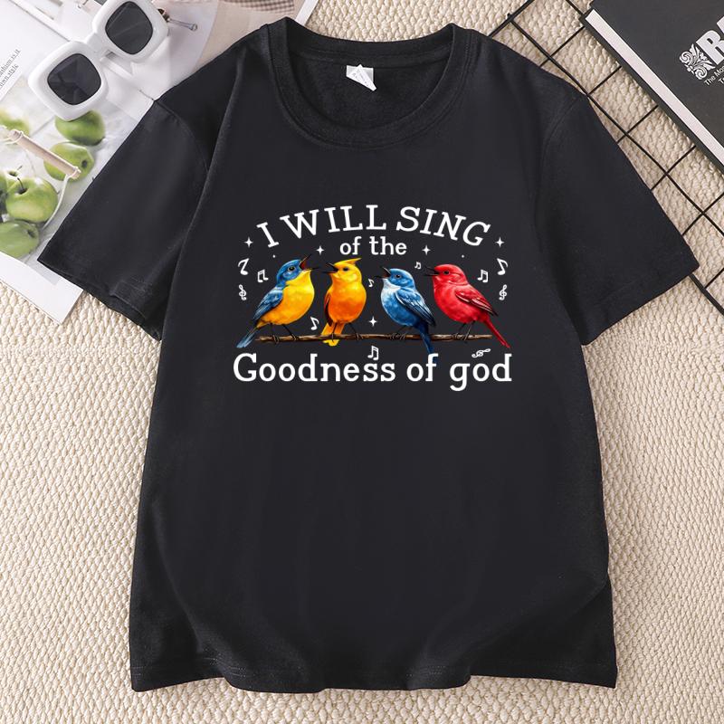 I Will Sing Of The Goodness Of God T-Shirt Funny Bible Verse Bird T Shirt Christian Faith Based Tshirt Religious Tops