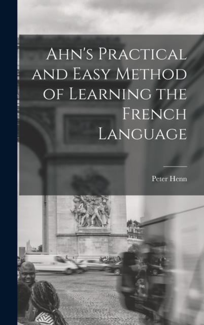 The Ahn's Practical and Easy Method of Learning the French Language Book