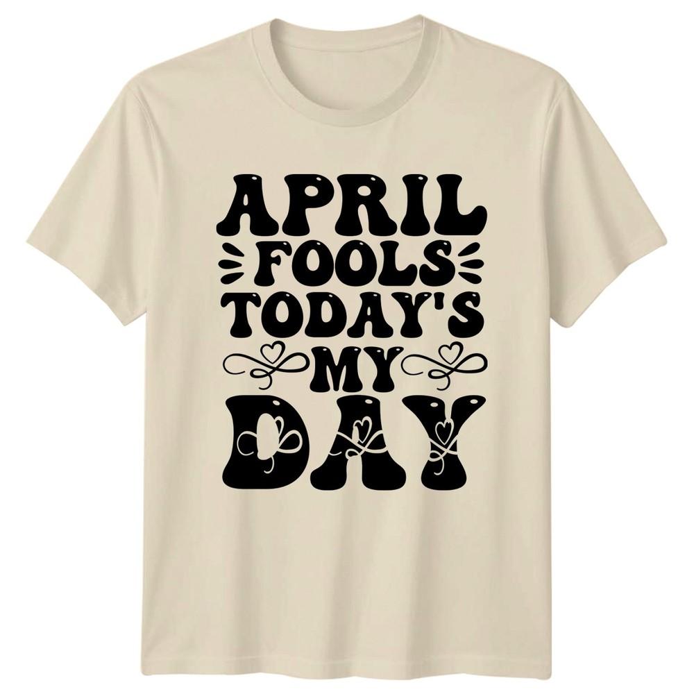April Fools Todays My Day TShirt April Fools Day Humor