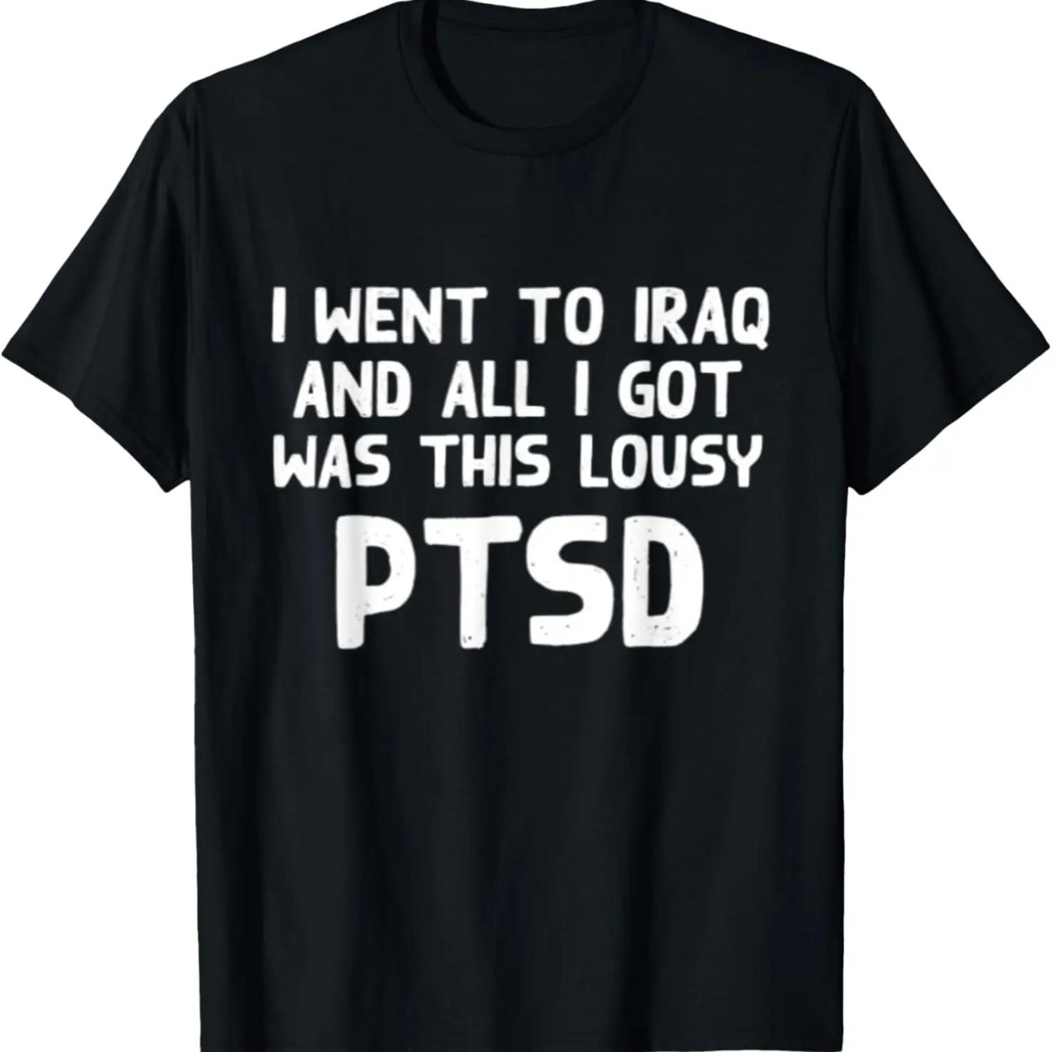 Iraq Veteran All I Got Was This Lousy PTSD War Dark Humor T-Shirt S
