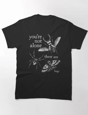 You'Re Not Alone There Are Bugs Creepy Insect Humor Art T-Shirt
