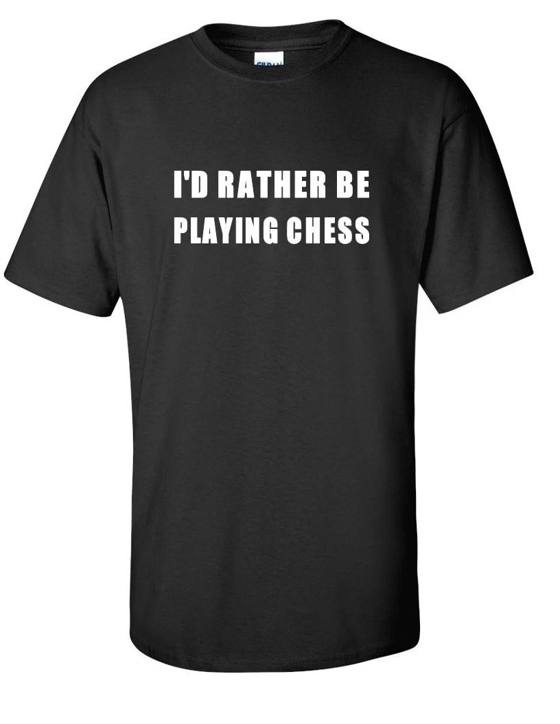 I d Rather Be Playing Chess Board Game Strategy Black White Funny Cotton T-Shirt 4XL