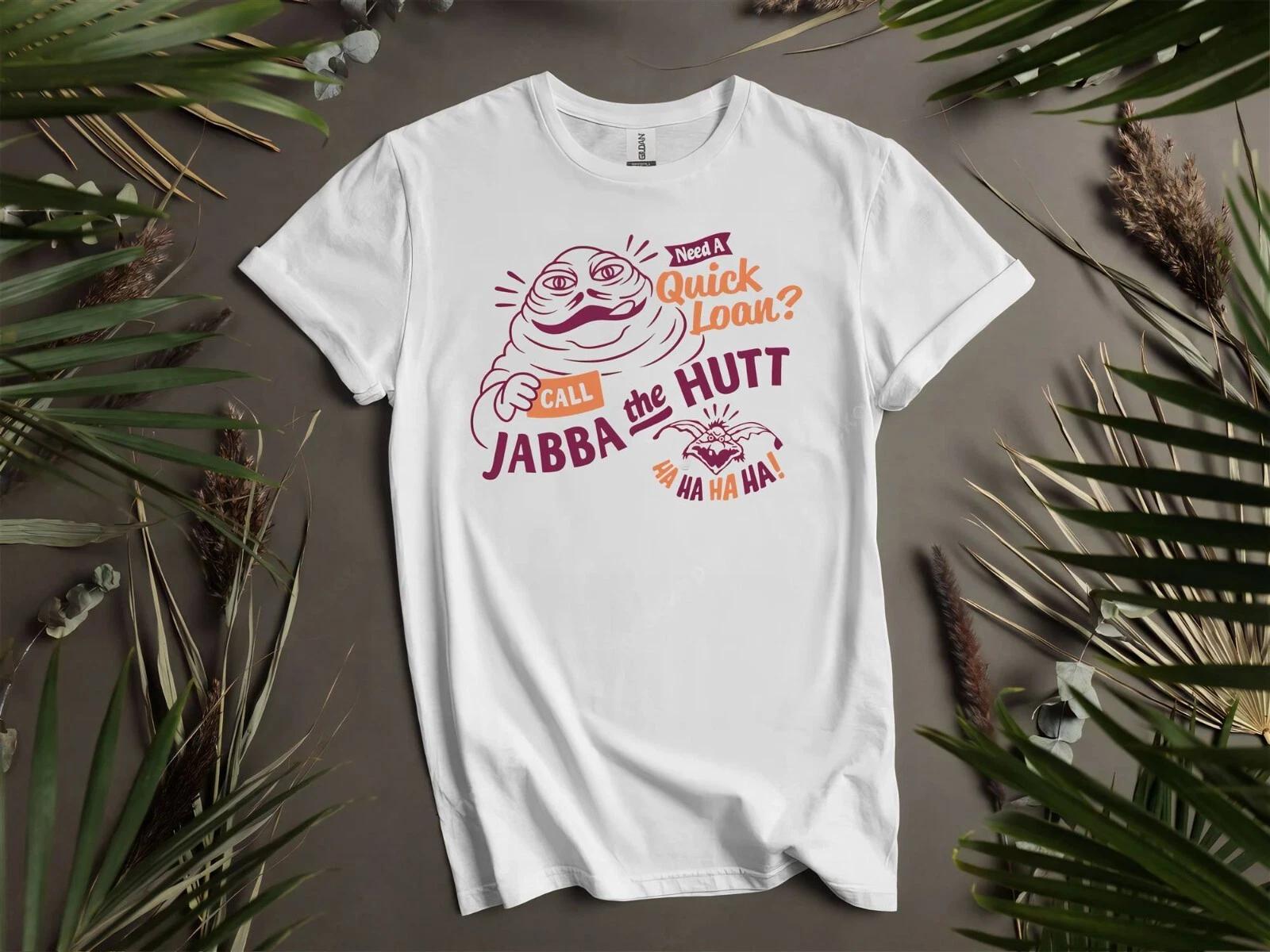 Funny Star Wars Jabba The Hutt Need T-shirt T shirt Men Women Unisex Tshirt K504 XXL