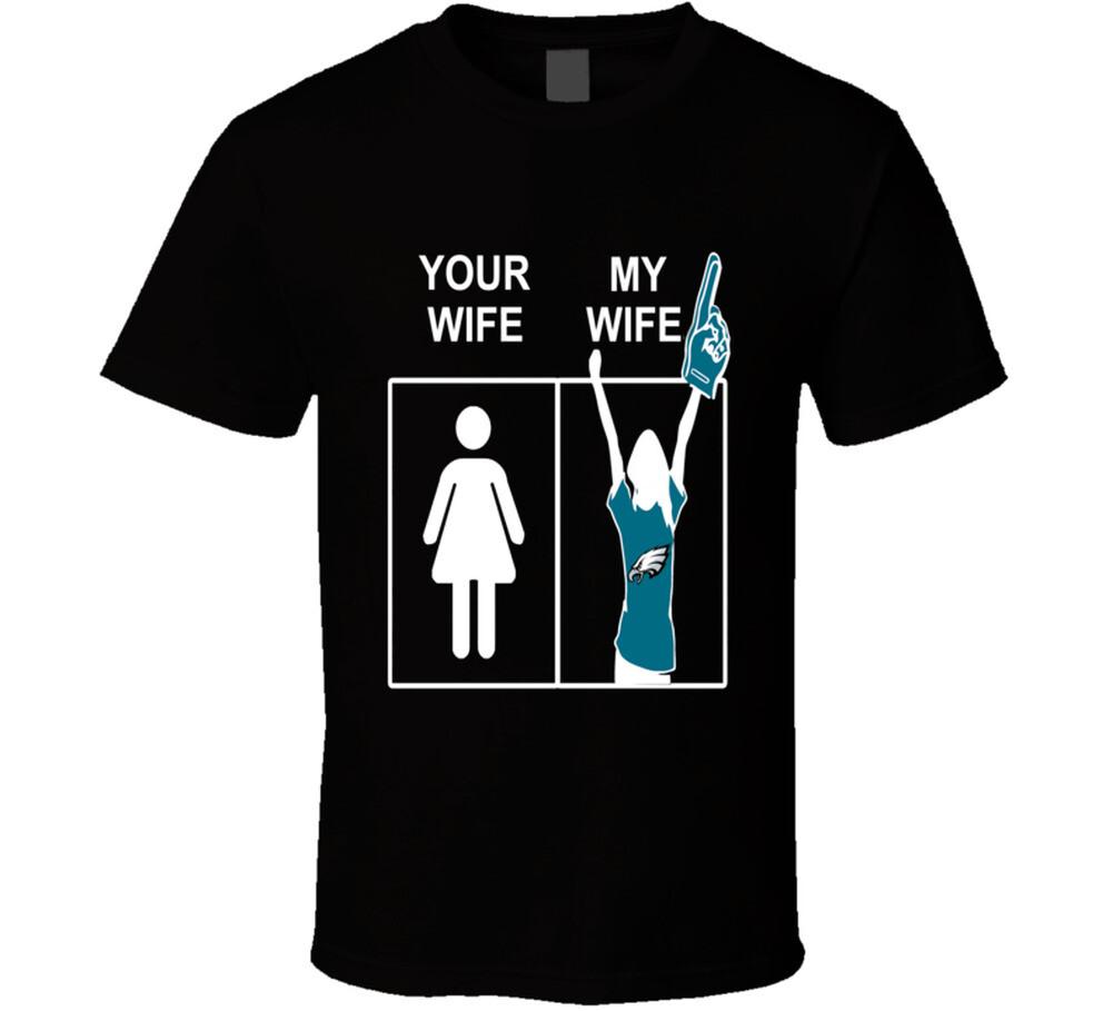 Philadelphia Eagles Football Tee Your Wife My Wife Funny SporT Shirt Mens Womens Tees Top 2XL