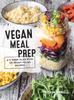 The Vegan Meal Prep : A 5-Week Plan with 125 Ready-To-Go Recipes Book