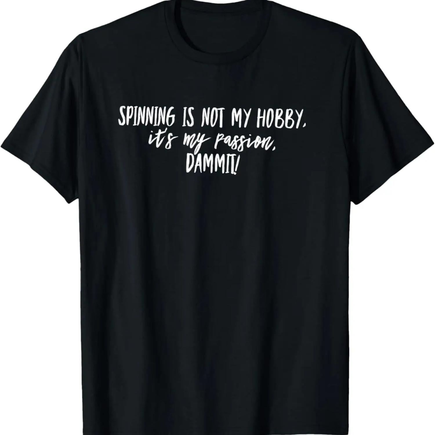 Spinning Is not my Hobby, It s my Passion T-Shirt S