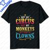 Not My Circus Not My Monkeys But I Know The Clowns Tshirt Funny Joke Casual Fashion Loose Comfort Breathe Man Tshirt Soft Tees