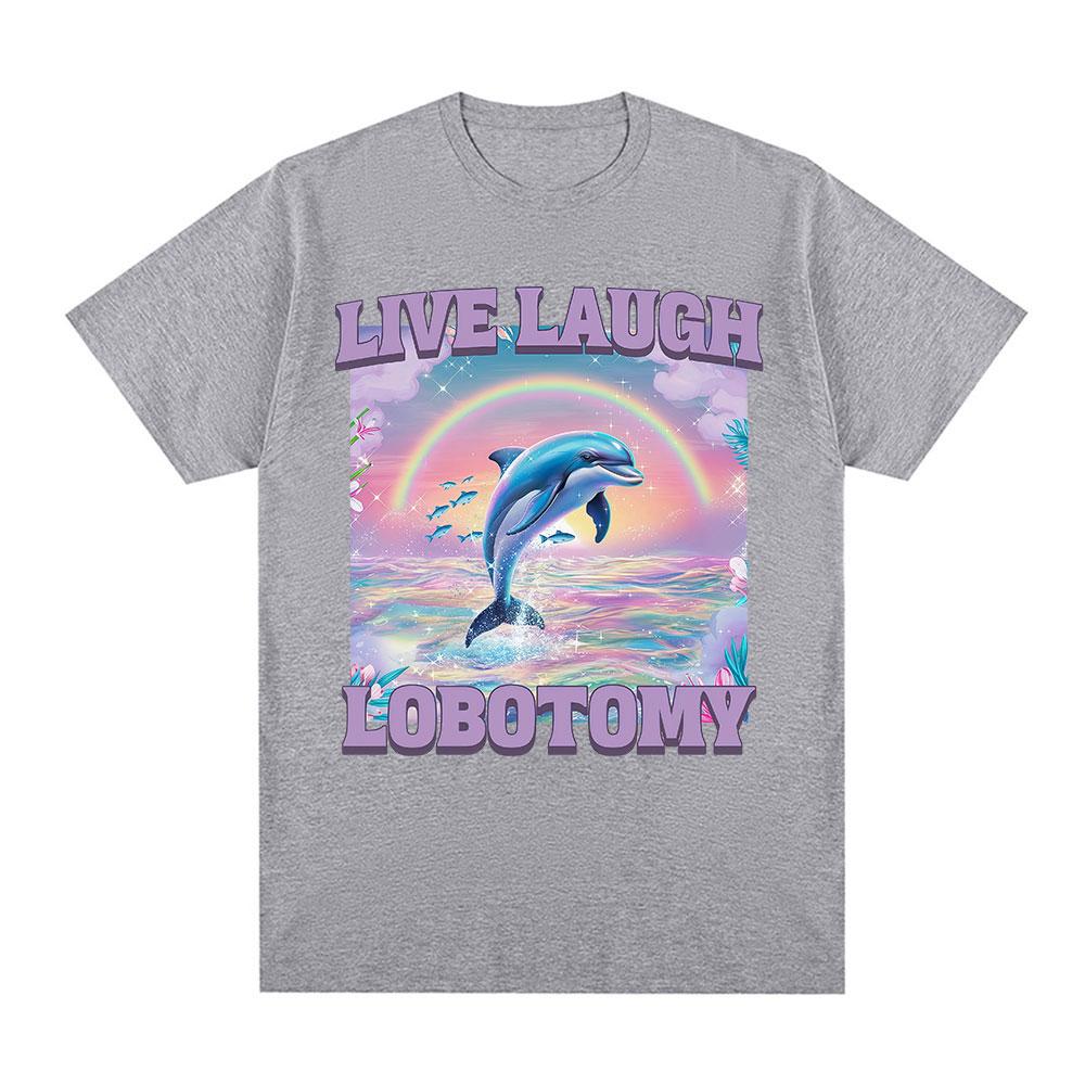 Live Laugh Lobotomy T Shirt Men Funny Dolphin Meme T-shirt Silly Weird Short Sleeve Cotton Unisex Tee Shirt Summer Streetwear