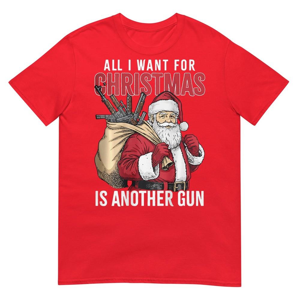 All I Want For Christmas Is Another Gun Santa Xmas TShirt S