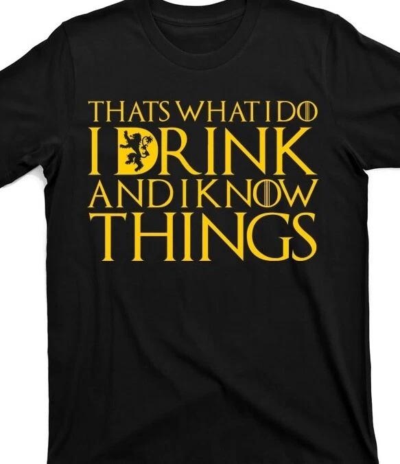 I drink and I know things funny T shirt tee thrones S