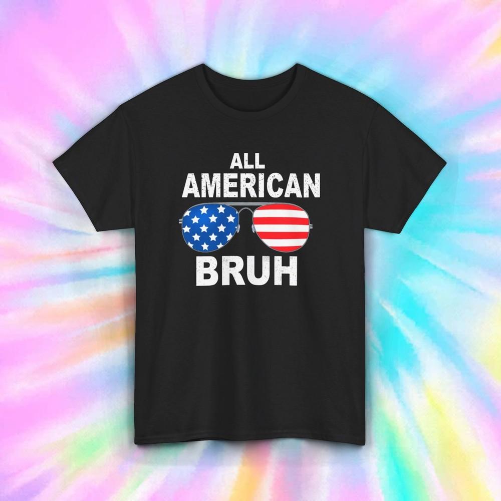 

All American Bruh T-Shirt | Patriotic Sunglasses Graphic Tee | 4th of July Shirt S