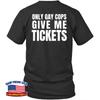 Gay Cops Give Me Tickets Gift Unisex T-Shirt