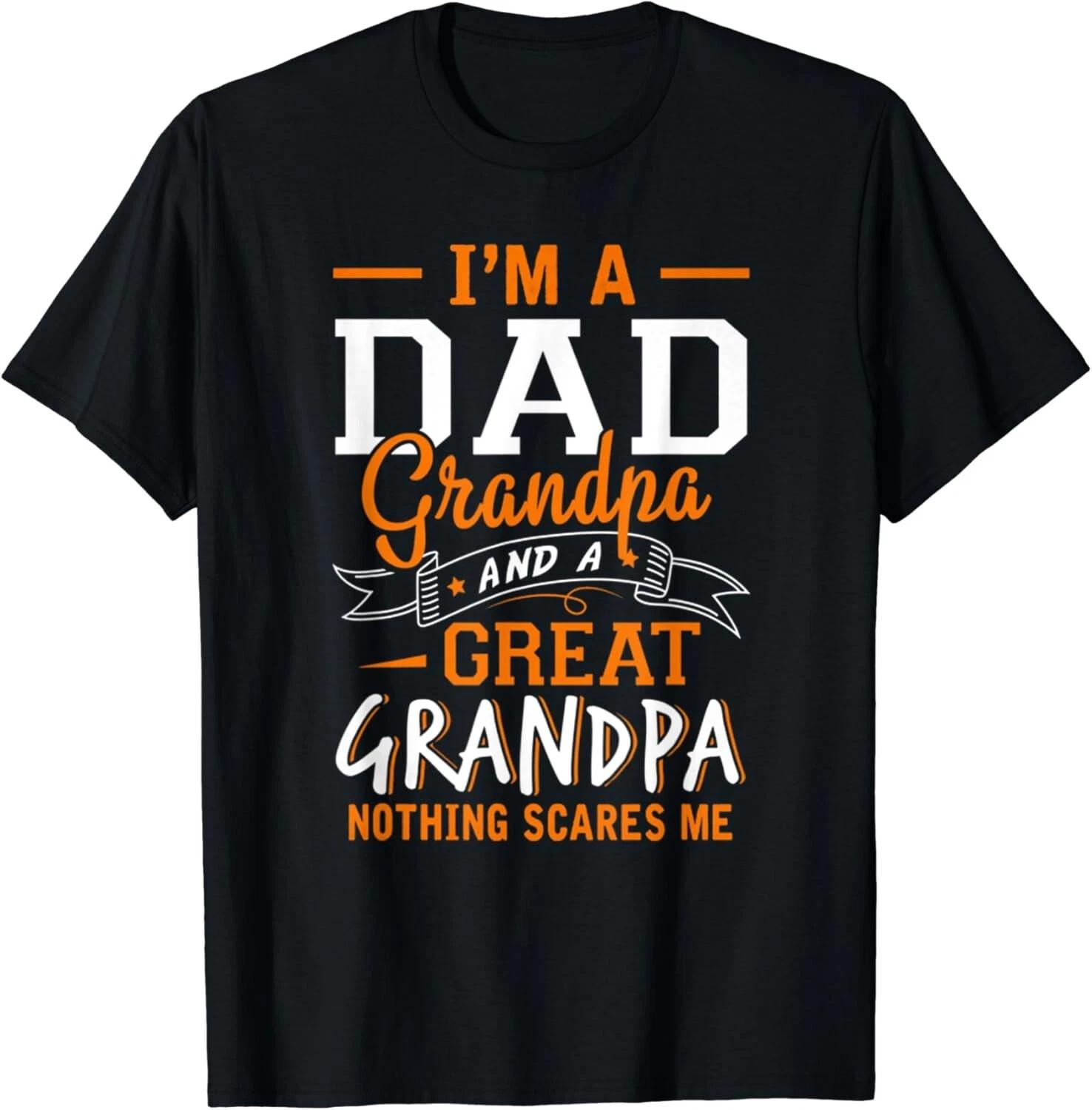 I m A Dad Grandpa Great Nothing Scares Me Gift Unisex T-Shirt M