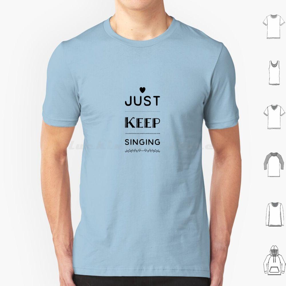 Just Keep Singing T Shirt Cotton Men Women DIY Print Dance Theatre Sing Performer Dancer Singer Stage Show Musical Broadway