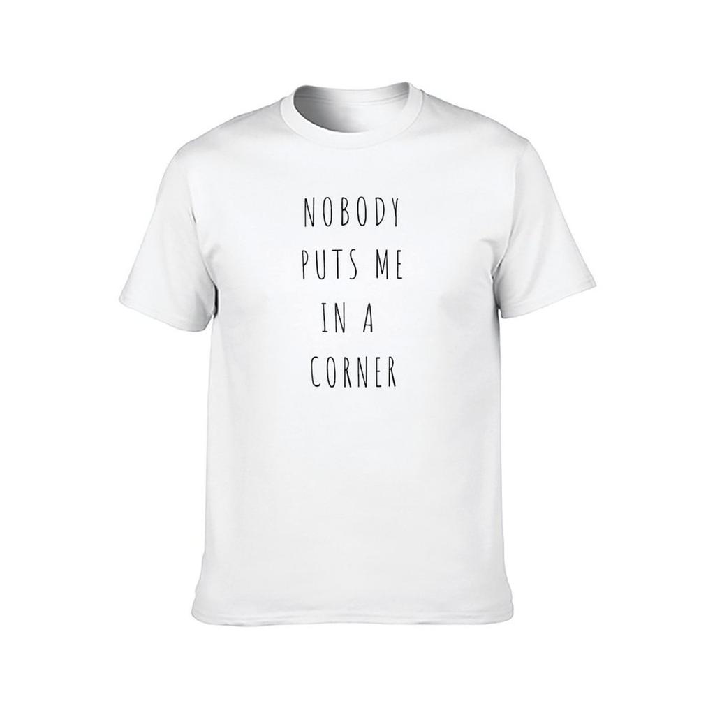 Nobody Puts Me in a Corner TShirt t shirts for man graphic funny t shirt men 100 cotton luxury brand TShirt