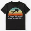 Funny I Just Really Like Diving Ok T Shirt Unisex T-Shirt