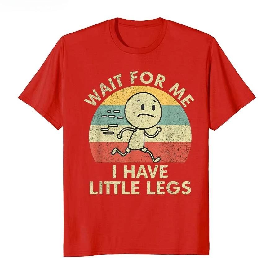 Humor Short Legs Jokes Memes Wait for Me I Have Little Legs Tshirt For Unisex Women  T Shirts Short Sleeve Tops P745