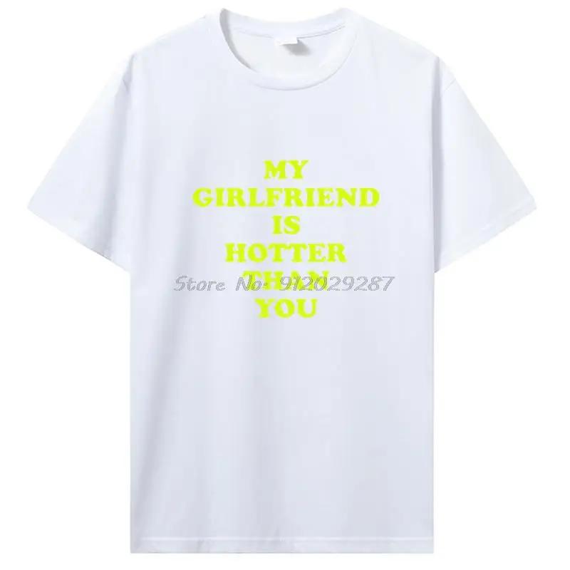 My Girlfriend Is Hotter Than You Boyfriend T Shirts Graphic Cotton Tshirt Streetwear Birthday Gifts Summer T-shirt Clothing