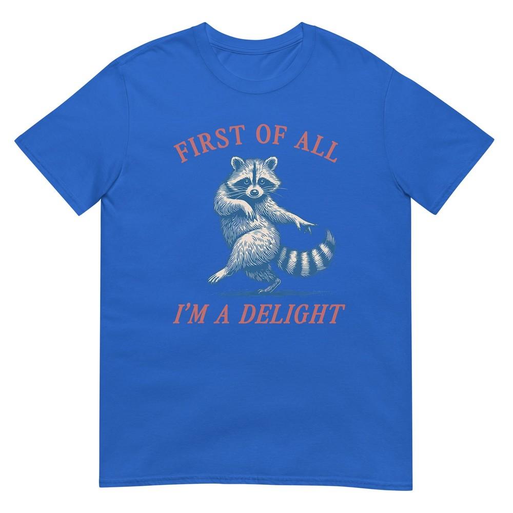 First Of All Im A Delight Funny Saying Sarcastic Raccoon TShirt