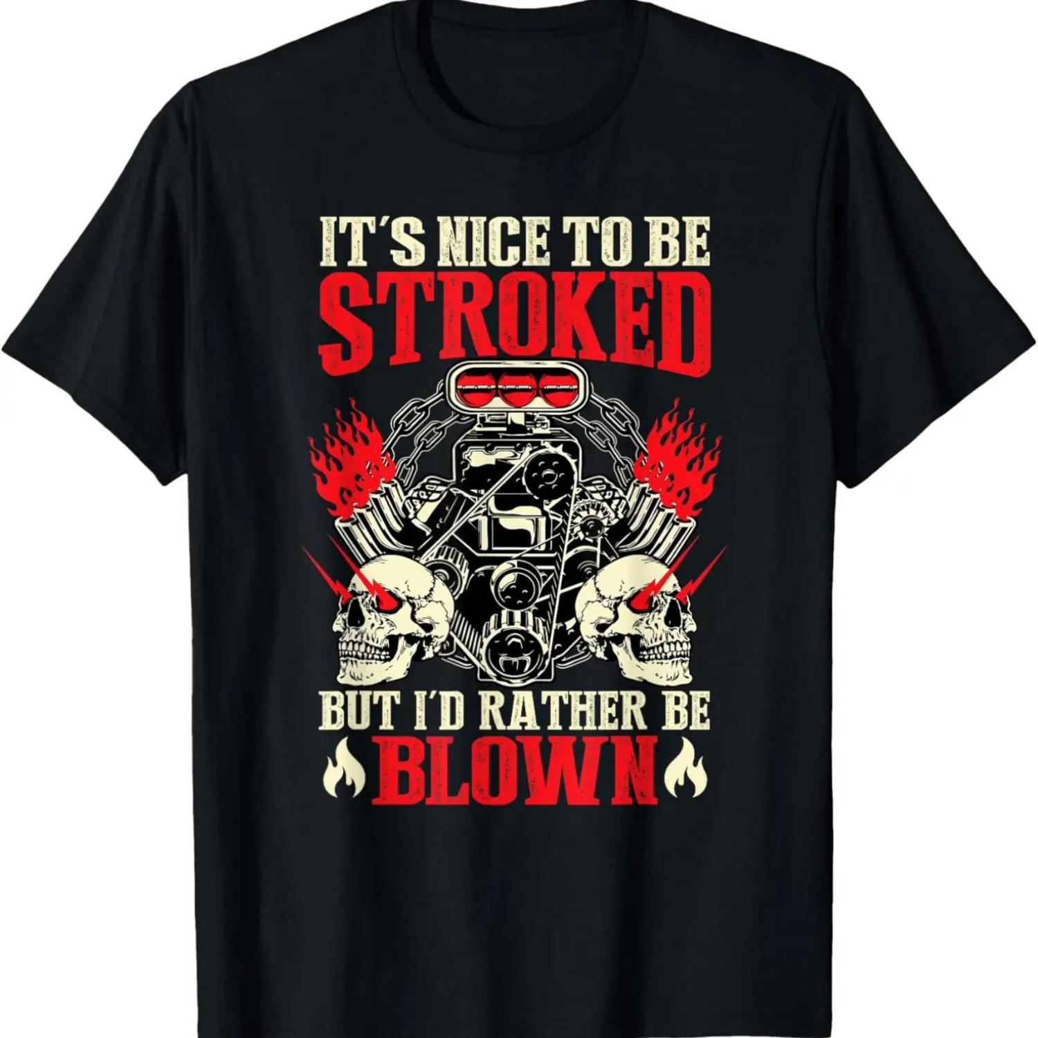 It s Nice To Be Stroked But I d Rather Be Blown Funny Bikers T-Shirt S