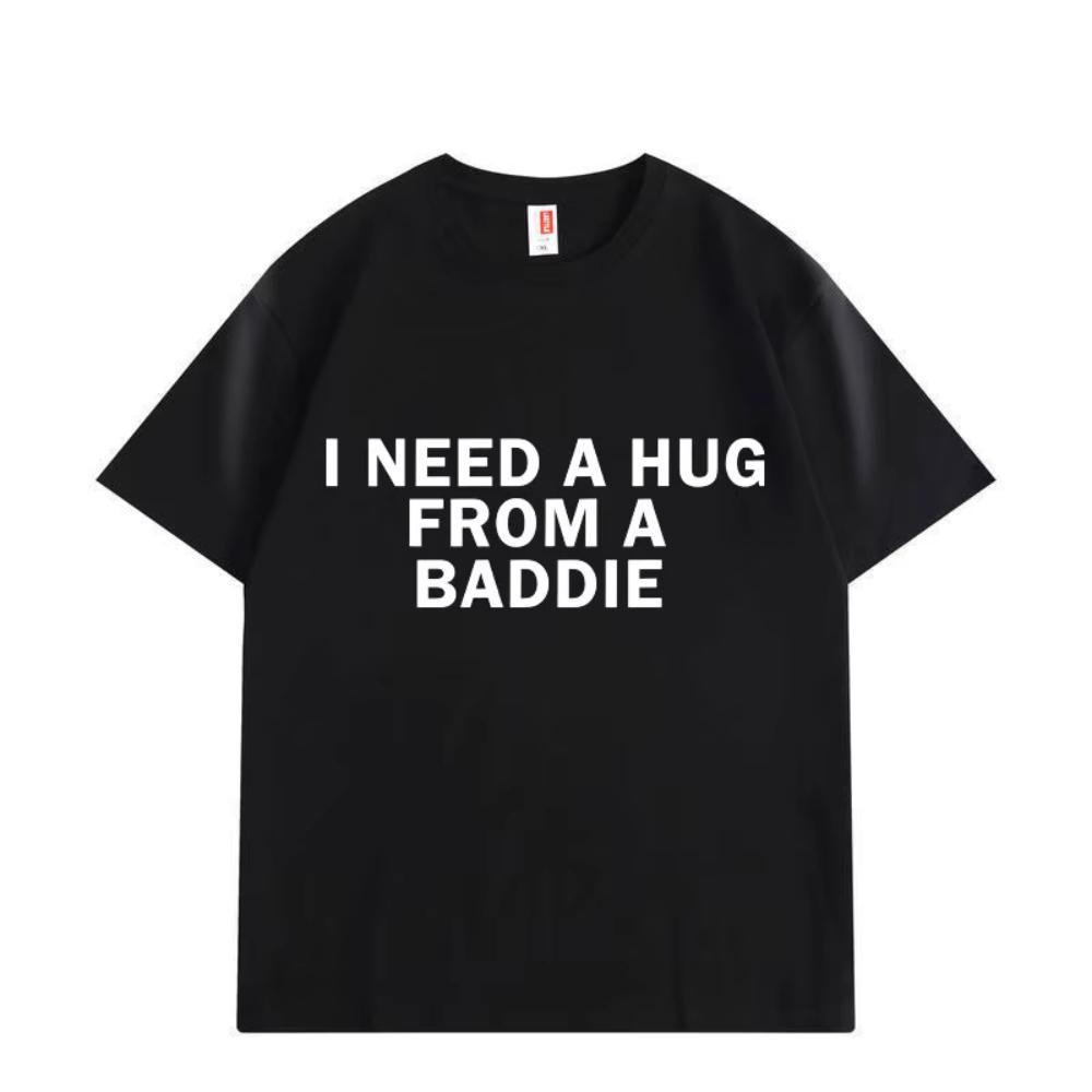 Need A Hug From Baddie Funny Meme Tshirts Men Women Casual Fashion Oversized Tshirt High Quality Graphic T Shirts Y2k Top S