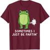 Sometimes I Just Be Fartin' Frog T-Shirt