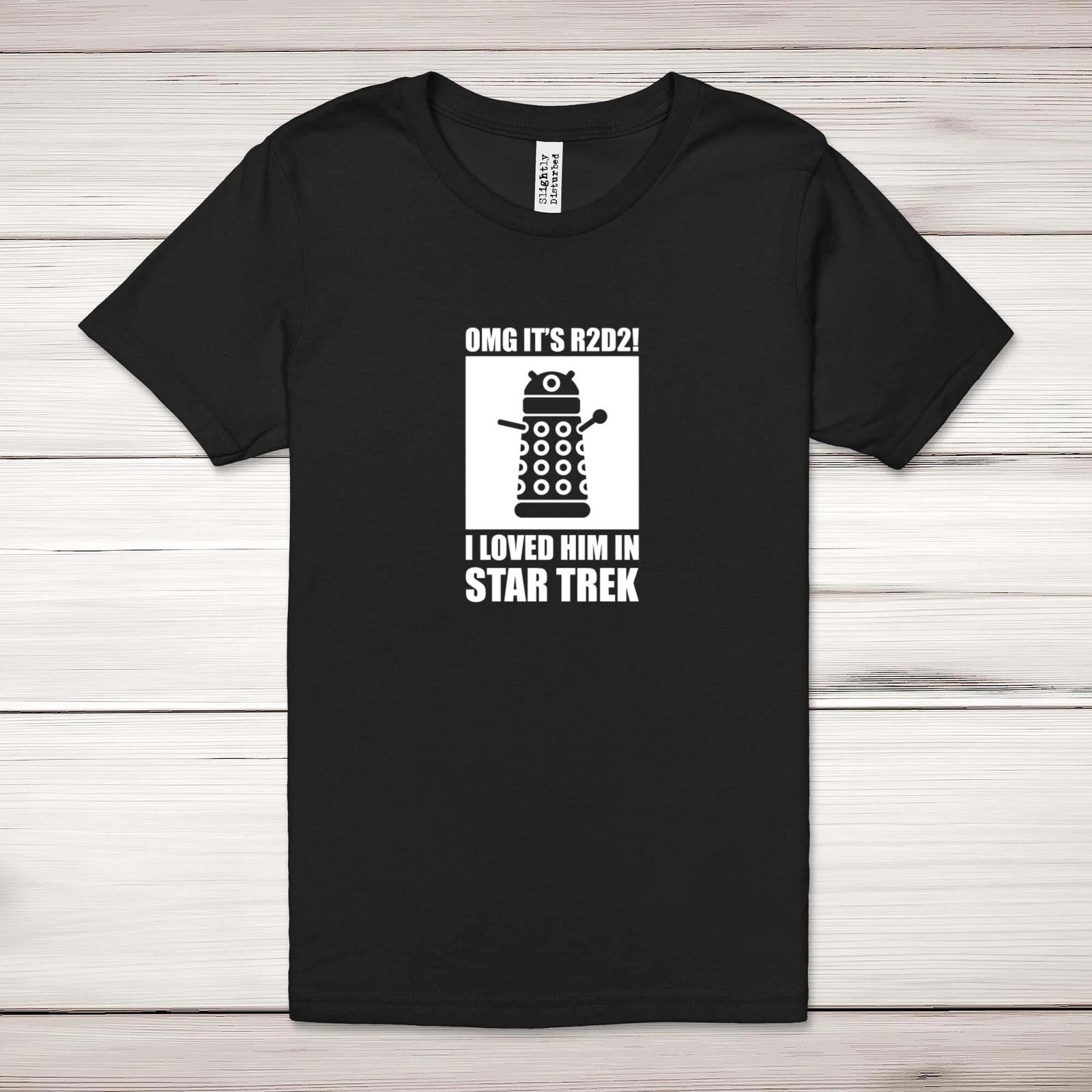 OMG It s R2D2 I Loved Him In Star Trek Adult T-Shirt 2XL