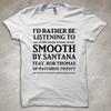I'd Rather Be Listening To SMOOTH - Funny Band T-Shirt